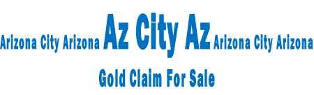 Arizona City Arizona Az City Az Arizona City Arizona Gold Claim For Sale